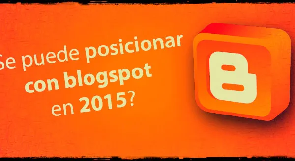 ¿Se puede posicionar con blogspot en 2015?