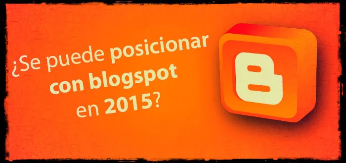 ¿Se puede posicionar con blogspot en 2015?