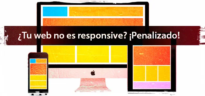 ¿Tu web no es responsive? ¡Penalizado!