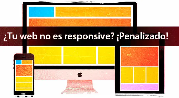 ¿Tu web no es responsive? ¡Penalizado!